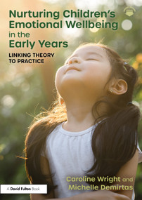 Nurturing Children's Emotional Wellbeing in the Early Years (Linking Theory to Practice) by Caroline Wright, Michelle Demirtas, 9781032892573