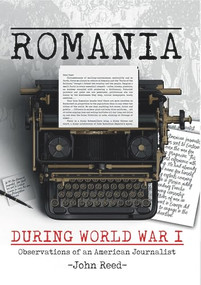 Romania during World War I (Observations of an American Journalist) by John Reed, 9781592110025