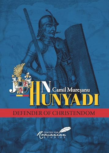 John Hunyadi (Defender of Christendom) by Camil Muresanu, 9781592110117