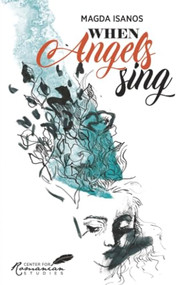When Angels Sing (Poems and Prose of Magda Isanos) by A.K. Brackob, Alexandra Chirita, Elisabeta Isanos-Goian, 9781592110179