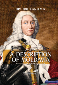 Description of Moldavia by Dimitrie Cantemir, A.K. Brackob, 9781592110254