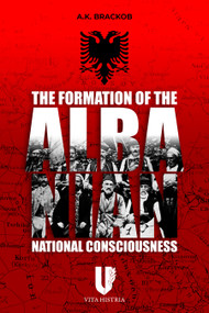 Formation of the Albanian National Consciousness by A.K. Brackob, 9781592110506
