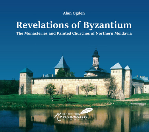 Revelations of Byzantium (The Monasteries and Painted Churches of Northern Moldavia) by Alan Ogden, Octavian Ion Penda, Kurt Treptow, 9781592110575