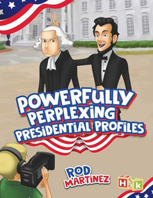 Powerfully Perplexing Presidential Profiles by Rod Martinez, 9781592110599