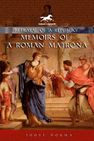 Betrayal of a Republic (Memoirs of a Roman Matrona) by Joost Douma, 9781592111114