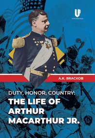 Duty, Honor, Country (The Life of Arthur MacArthur, Jr.) by A.K. Brackob, 9781592111169
