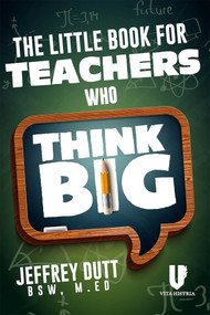The Little Book for Teachers Who Think Big by Jeffrey Dutt, 9781592111732