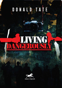 Living Dangerously (In Sweet Delusions and Datelines from Shrieking Hell) by Donald Tate, 9781592111961