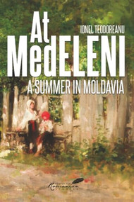 At Medeleni (A Summer in Moldavia) by Ionel Teodoreanu, Eugenia Farca, A.K. Brackob, 9781592112920
