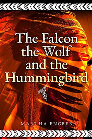 Falcon, the Wolf, and the Hummingbird by Martha Engber, 9781592113095