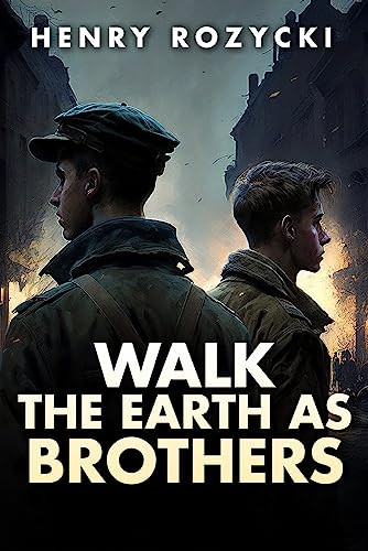 Walk the Earth as Brothers (A Novel) by Henry Rozycki, 9781592113866