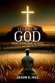 Letters to God from a Former Atheist by Jason D. Hill, 9781592115105