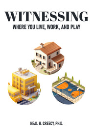 Witnessing Where You Live, Work, and Play by Neal H. Creecy, 9781592115150