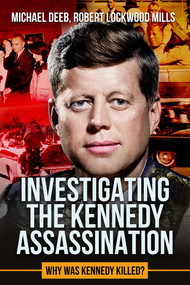 Investigating the Kennedy Assassination (Why Was Kennedy Killed?) by Robert Lockwood Mills, Michael Deeb, 9781592115372