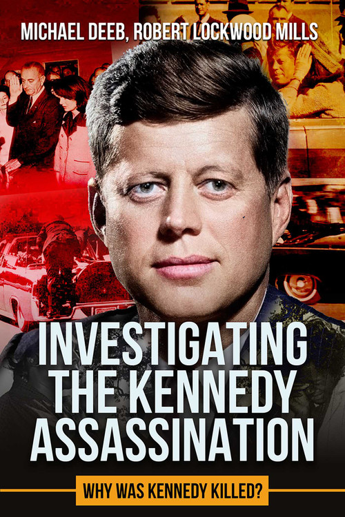 Investigating the Kennedy Assassination (Why Was Kennedy Killed?) by Robert Lockwood Mills, Michael Deeb, 9781592115372
