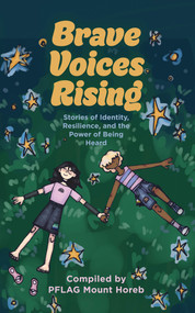 Brave Voices Rising (Stories of Identity, Resilience, and the Power of Being Heard) by PFLAG Mount Horeb, 9781969183119