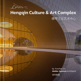 Hengqin Culture & Art Complex (Atelier Apeiron Architects) (Chinese Edition) by Yunchao Xu, 9781964490243