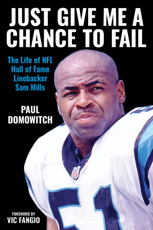 Just Give Me a Chance to Fail (The Life of NFL Hall of Fame Linebacker Sam Mills) by Paul Domowitch, Vic Fangio, 9798994998007