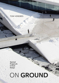 ON GROUND (Seminal Projects & Critical Essays) by Tom Verebe, 9781964490236