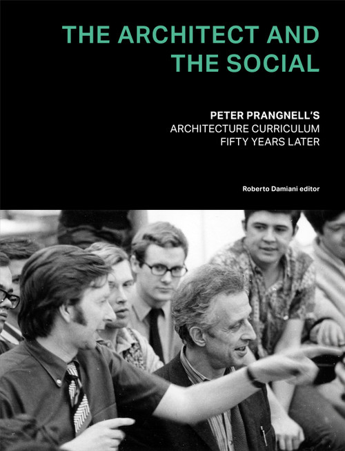 The Architect and The Social (Peter Prangnell's Architecture Curriculum - Fifty Years Later) by Roberto Damiani, 9781964490595