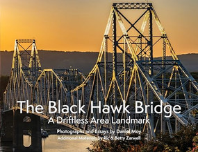 The Black Hawk Bridge (A Driftless Area Landmark) by Daniel Moy, Ric & Betty Zarwell, 9781969183126