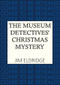 The Museum Detectives' Christmas Mystery (A Christmas mystery framed in art and murder) by Jim Eldridge, 9780749034252