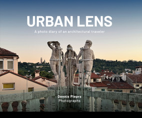 Urban Lens: A Photo Diary of an Architectural Traveler (Dennis Pieprz Photographs) by Dennis Pieprz, 9781964490267