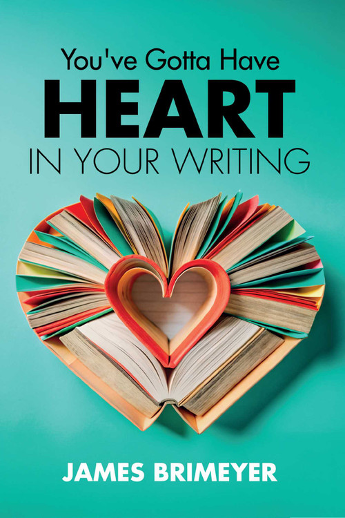 You've Gotta Have HEART...in Your Writing, 6th ed by James Brimeyer, 9781601742407