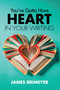 You've Gotta Have HEART...in Your Writing, 6th ed by James Brimeyer, 9781601742407