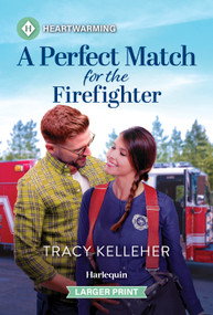 A Perfect Match for the Firefighter (A Clean and Uplifting Romance) by Tracy Kelleher, 9781335605405