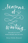 Seasons of Waiting (Walking by Faith When Dreams Are Delayed) by Betsy Childs Howard, 9781433549496