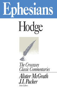 Ephesians by Charles Hodge, Alister McGrath, J. I. Packer, J. I. Packer, 9780891077848