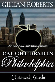 Caught Dead in Philadelphia ((An Amanda Pepper Mystery)) by Gillian Roberts, 9781611873894