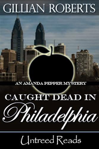 Caught Dead in Philadelphia ((An Amanda Pepper Mystery)) by Gillian Roberts, 9781611873894