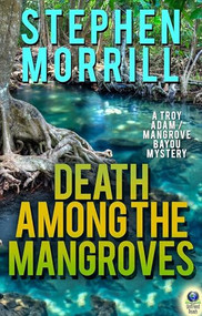 Death Among the Mangroves ((A Troy Adams Mystery)) by Stephen Morrill, 9781611878615