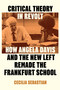 Critical Theory in Revolt (How Angela Davis and the New Left Remade the Frankfurt School) by Cecilia Sebastian, 9781836742678
