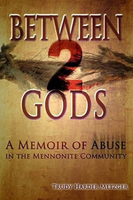 Between 2 Gods: A Memoir of Abuse in the Mennonite Community by Trudy Metzger, 9781632130877
