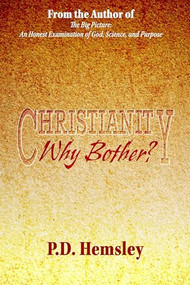 Christianity, Why Bother? by P.D. Hemsley, 9781632131171