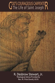 God's Courageous Carpenter (The Life of Saint Joseph) by Stewart Desbrow Jr., 9781632132628