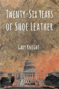 Twenty-Six Years of Shoe Leather by Gary Knight, 9781632132963