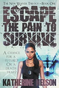 Escape the Pain to Survive by Katherine Nelson, 9781632133021