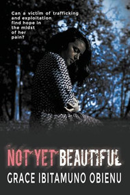 Not Yet Beautiful by Grace Ibitamuno Obienu, 9781632133267
