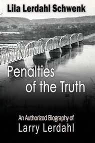 Penalties of the Truth (An Authorized Biography of Larry Lerdahl) by Lila Lerdahl Schwenk, 9781632133328