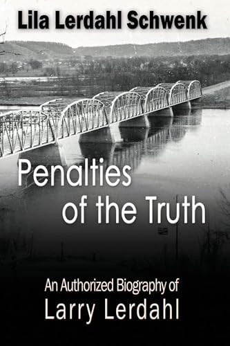 Penalties of the Truth (An Authorized Biography of Larry Lerdahl) by Lila Lerdahl Schwenk, 9781632133328