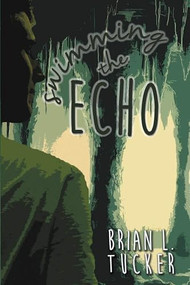 Swimming the Echo by Brian Tucker, 9781632133823