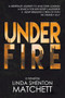 Under Fire by Linda Matchett, 9781632134080