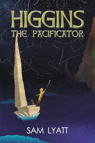 HIGGINS: The Pacificator by Sam Lyatt, 9781632134141