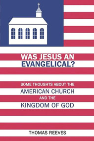 Was Jesus an Evangelical? by Thomas Reeves, 9781632134264