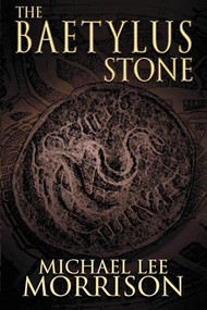 The Baetylus Stone by Michael Morrison, 9781632134707