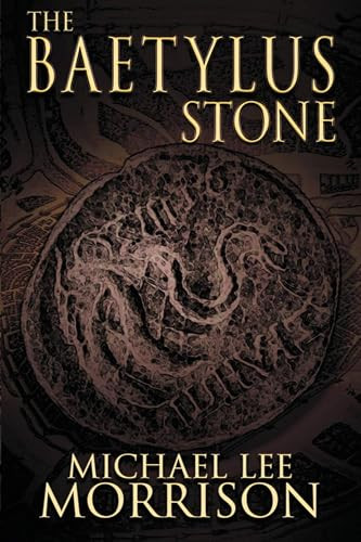 The Baetylus Stone by Michael Morrison, 9781632134707